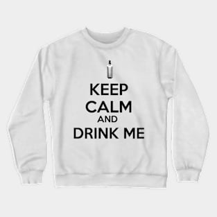 Keep Calm And Drink Me Crewneck Sweatshirt